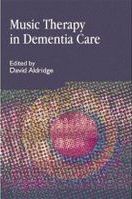 Music Therapy In Dementia Care / edited by David Aldridge.