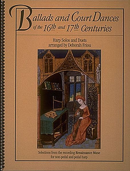 Ballads and Court Dances Of The 16th & 17th Centuries : Harp Solos and Duets arr. by Deborah Friou.