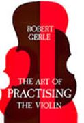Art Of Practicing The Violin : With Useful Hints For All String Players.