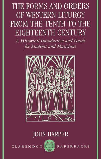Forms and Orders Of Western Liturgy From The Tenth To The Eighteenth Century.