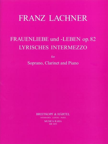 Frauenliebe und Leben, Op. 82 and Lyrisches Intermezzo : For Soprano, Clarinet and Piano.