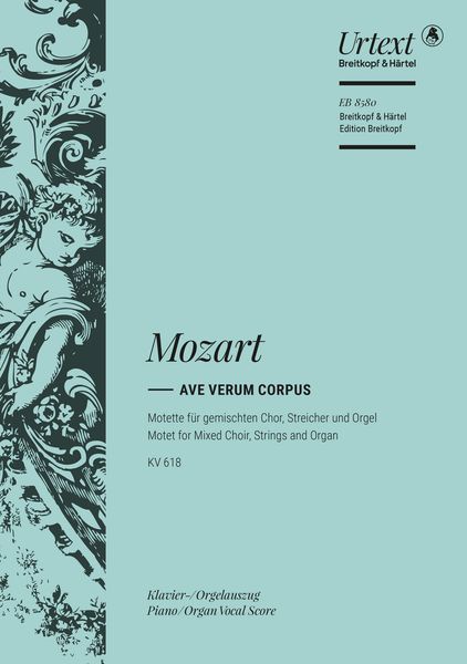 Ave Verum Corpus, K. 618 : Motet For Mixed Chorus, Strings and Organ.