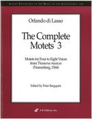 Complete Motets, 3 : Motets For Four To Eight Voices From Thesaurus Musicus (Nuremberg, 1564).