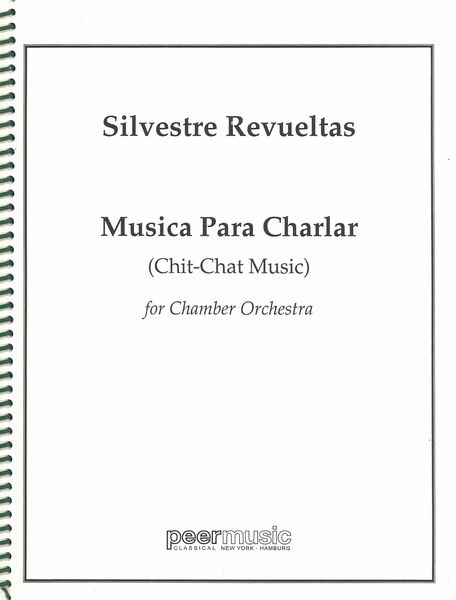 Musica Para Charlar (Chit-Chat Music) : For Chamber Orchestra.