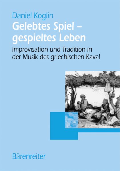 Gelebtes Spiel - Gespieltes Leben : Improvisation und Tradition In der Musik Des Griechischen Kaval.