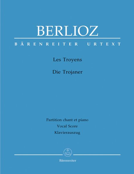 Troyens / Vocal Score Based On The Urtext Of The New Berlioz Edition by Eike Wernhard.
