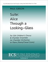 Suite : Alice Through A Looking-Glass : For SSA Children's Chorus and Chamber Ensemble Or Piano.