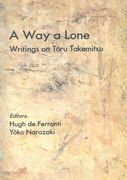 Way A Lone : Writings On Toru Takemitsu / Ed. by Hugh De Ferranti and Yoko Narazaki.