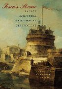 Tosca's Rome : The Play and The Opera In Historical Perspective.