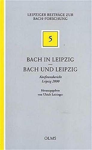 Bach In Leipzig - Bach und Leipzig : Konferenzbericht Leipzig 2000 / edited by Ulrich Leisinger.