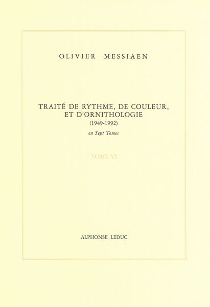 Traite De Rhythme, De Couleur, Et d'Ornithologie (1949-1992) : Tome 6.