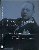 Virgil Thomson : A Reader / Selected Writings, 1924-1984 edited by Richard Kostelanetz.