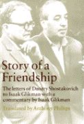 Story of A Friendship : The Letters of Dmitry Shostakovich To Isaak Glickman, 1941-1975.