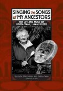 Singing The Songs Of My Ancestors : The Life and Music Of Helma Swan, Makah Elder.