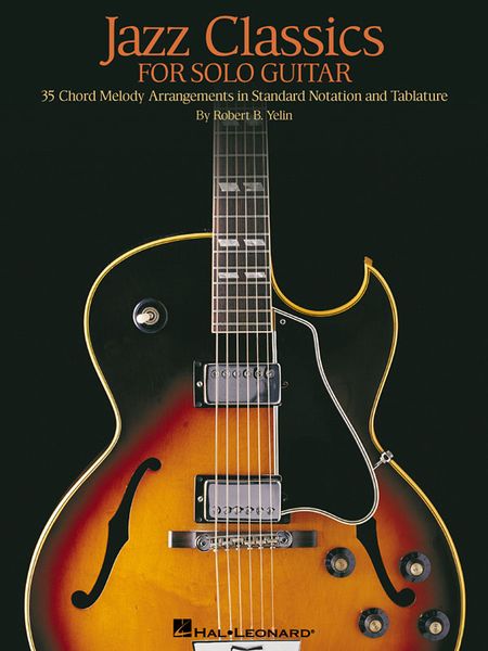 Jazz Classics For Solo Guitar : 35 Chord Melody Arrangements In Standard Notation and Tablature.