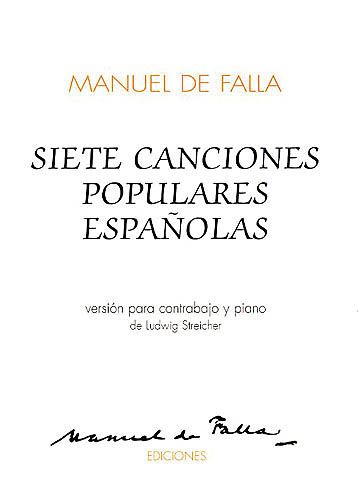 Siete Canciones Populares Espanolas : Version For Double Bass and Piano by Ludwig Streicher.