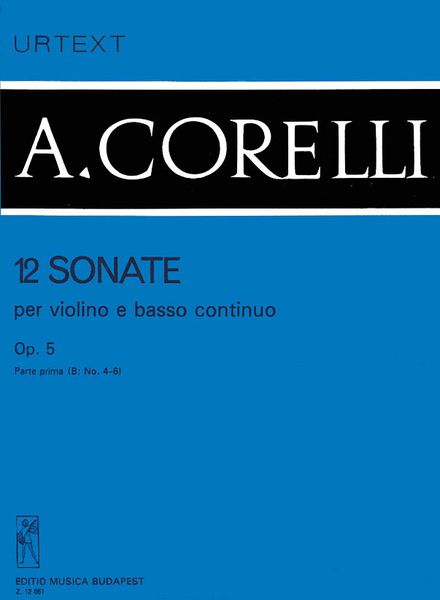 12 Sonatas, Op. 5, Vol. 1b : For Violin & Basso Continuo / edited by Homolya Devich.