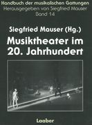 Musiktheater Im 20. Jahrhundert / edited by Siegfried Mauser.