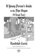 Young Person's Guide To The Pipe Organ ( A Royal Tour) : For Organ and Narrator.