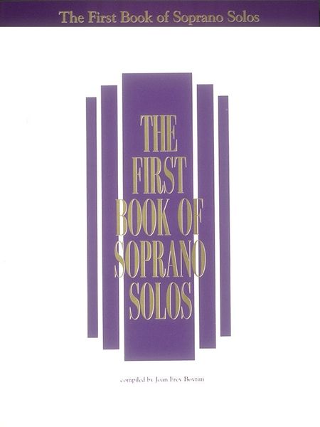 First Book Of Soprano Solos : Book Only / Ed. By Joan Frey Boytim.