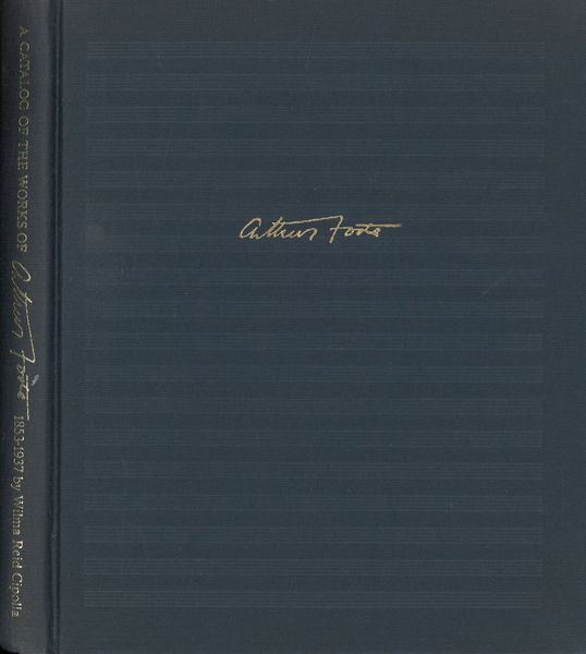 Catalog Of The Works Of Arthur Foote 1853-1937.