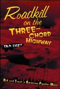 Roadkill On The Three-Chord Highway : Art and Trash In American Popular Music.