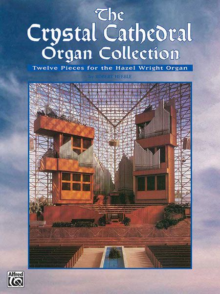 Crystal Cathedral Organ Collection : Twelve Pieces For The Hazel Wright Organ.