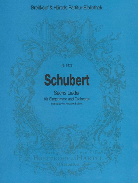 Sechs Lieder : Für Singstimme und Orchester / Bearbeitet Von Johannes Brahms.