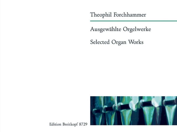 Ausgewählte Orgelwerke = Selected Organ Works.