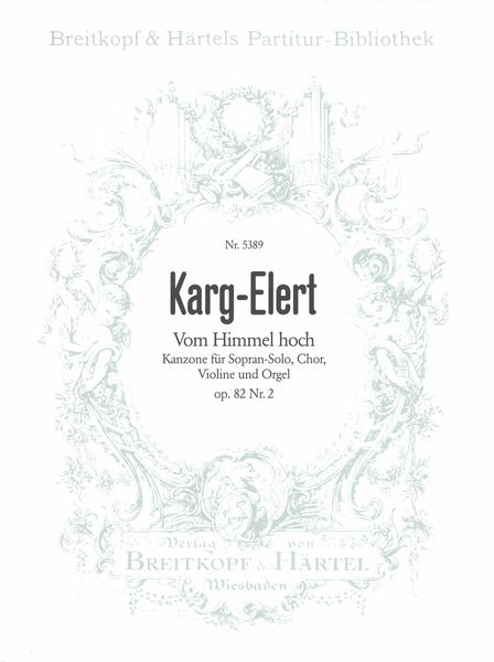 Vom Himmel Hoch : Kanzone Für Sopran-Solo, Chor, Violine und Orgel Op. 82 Nr. 2.