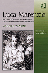 Luca Marenzio : The Career Of A Musician Between The Renaissance and The Counter-Reformation.