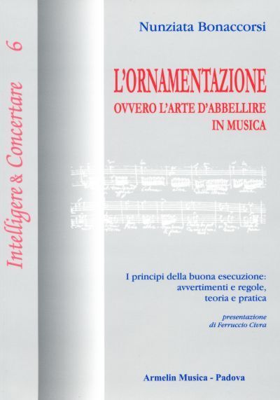 Ornamentazione : Ovvero l'Arte d'Abbellire In Musica.