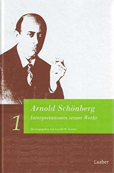 Arnold Schönberg : Interpretationen Seiner Werke / edited by Gerold W. Gruber.