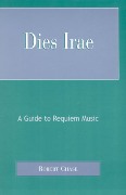 Dies Irae : A Guide To Requiem Music.