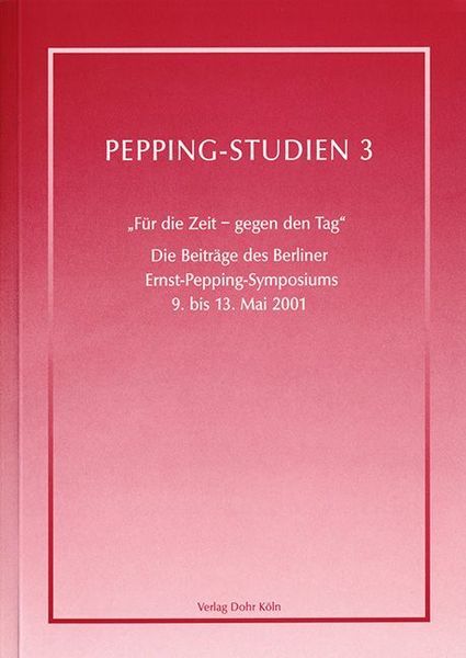 Für Die Zeit - Gegen Den Tag : Die Beiträge Des Berliner Ernst-Pepping-Symposiums 9.- 13. Mai 2001.