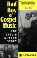 Bad Boy Of Gospel Music : The Calvin Newton Story.
