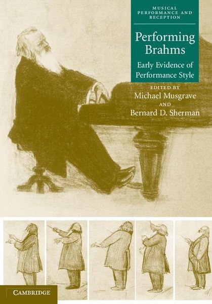 Performing Brahms : Early Evidence Of Performance Style / Ed. Michael Musgrave & Bernard D. Sherman.