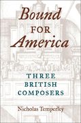 Bound For America : Three British Composers.