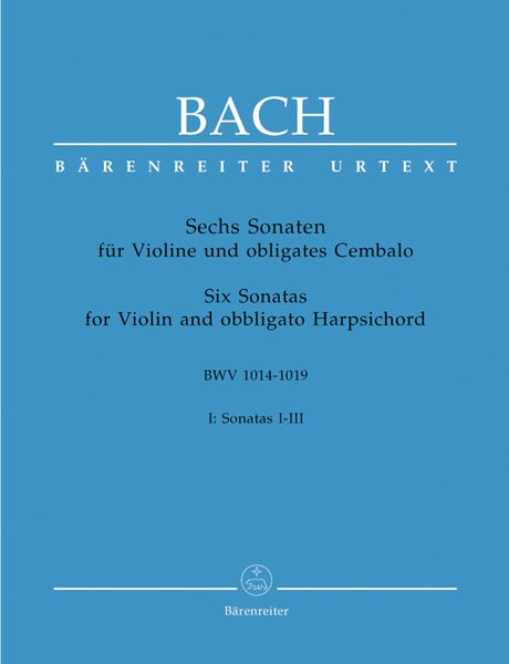 Six Sonaten : For Violin and Harpsichord BWV 1014-1019 - Vol. 1 : Sonatas 1-3.