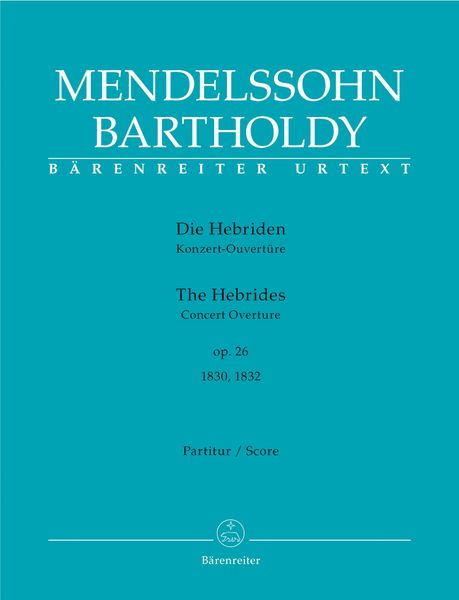 Hebrides : Concert Overture, Op. 26 (1830/1832) / edited by Christopher Hogwood.