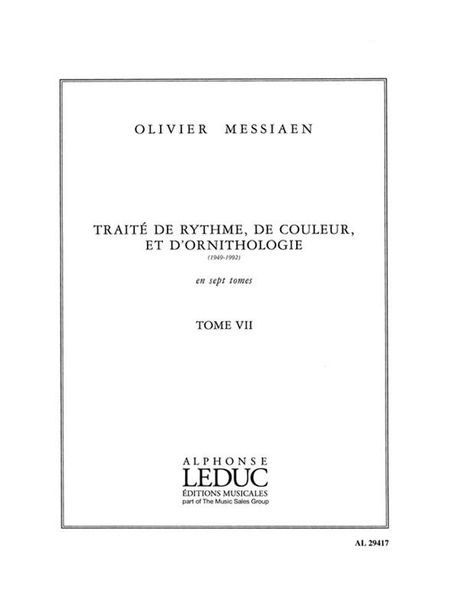 Traite De Rhythme, De Couleur, Et d'Ornithologie (1949-1992) : Tome 7.
