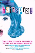 Hairspray : The Complete Book and Lyrics Of The Hit Broadway Musical.