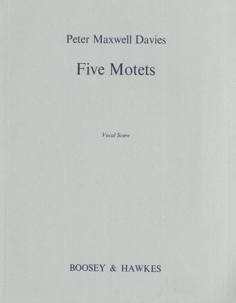 Five Motets : For Soloists, Choir and Ensemble.