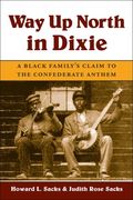 Way Up North In Dixie : A Black Family's Claim To The Confederate Anthem.