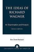 Ideas Of Richard Wagner : An Examination and Analysis / 2nd Edition.