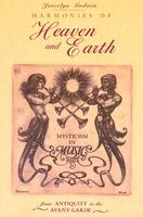 Harmonies Of Heaven and Earth : Mysticism In Music From Antiquity To The Avant-Garde.