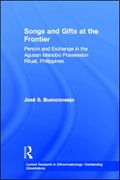 Songs and Gifts At The Frontier : Person and Exchange In The Agusan Manobo Possession…