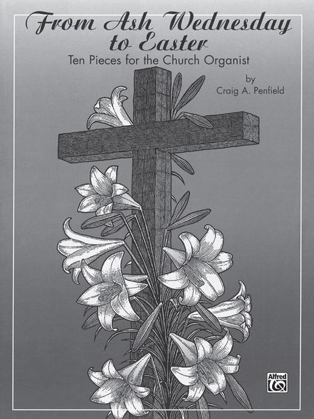 From Ash Wednesday To Easter : Ten Pieces For The Church Organist.