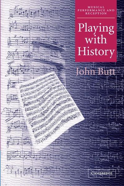 Playing With History : The Historical Approach To Musical Performance.