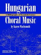 Bibliography Of Twentieth-Century Hungarian Choral Music.